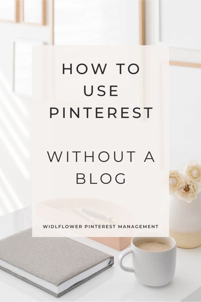 Promo Image for Wildflower Pinterest Management- How to Use Pinterest Without a Blog